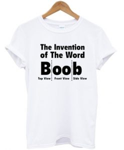 The invention of the word Boob T-shirt