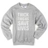 Thick things save lives Sweatshirt