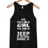 Yes i am a girl yes this is my Jeep Tank top