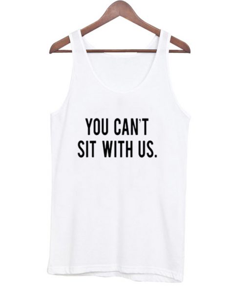 You can't sit with us Tank top