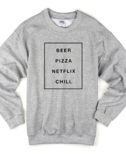 Beer Pizza Netlix Chill Sweatshirt
