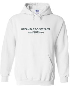 Dream But Do Not Sleep Hoodie