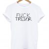 Fuck Trevor T-shirt