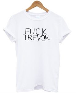 Fuck Trevor T-shirt