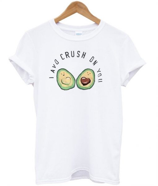 I Avo Crush On You T-shirt