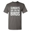 Sundays are for the birds T-shirt