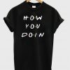 How You Doin T-shirt