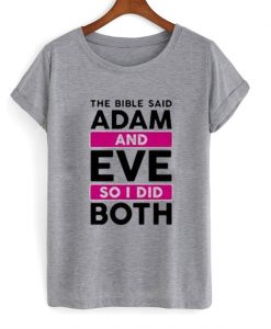 The Bible Said Adam And Eve So I Did Both T-shirt