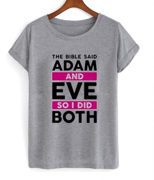 The Bible Said Adam And Eve So I Did Both T-shirt