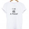 I Am So A Virgin T-shirt