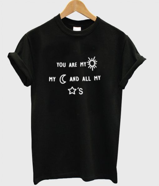 You Are My Sun My Moon And All My Stars T-Shirt