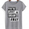 You're Just A Dream Away T-Shirt