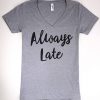 Always Late T-shirt