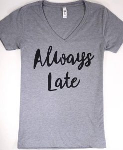 Always Late T-shirt