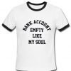 Bank Account Empety Like My Soul Ringer T-shirt