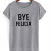 Bye Felicia T-shirt