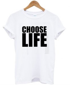 Choose Life T-shirt