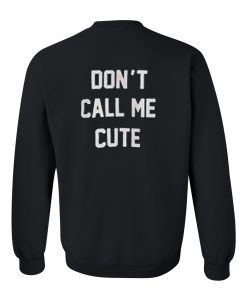 Don't Call Me Cute Back Sweatshirt