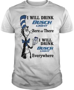 Dr Seuss I Will Drink Busch Light T-Shirt