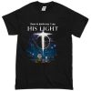 Even In Darkness I See His LIght T-Shirt