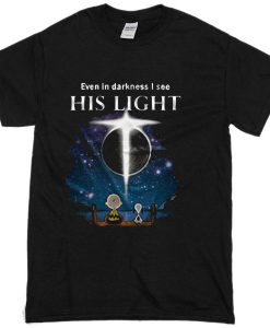 Even In Darkness I See His LIght T-Shirt