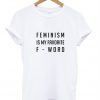 Feminism Is My Favorite T-Shirt