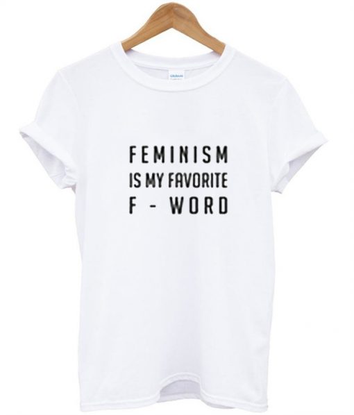 Feminism Is My Favorite T-Shirt