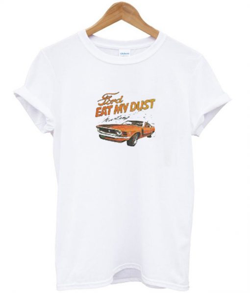 Ford Eat My Dust Car T-Shirt