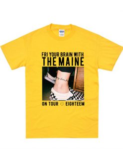 Fri Your Brain With The Maine on Tour Eighteem T-Shirt