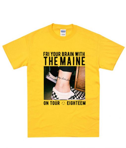 Fri Your Brain With The Maine on Tour Eighteem T-Shirt