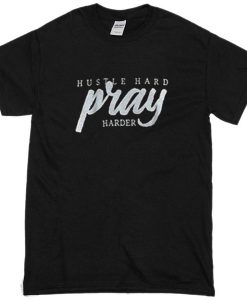 Hustle Hard Pray Harder T-shirt
