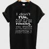 I Don't Run And If You Ever See Me Running T-Shirt