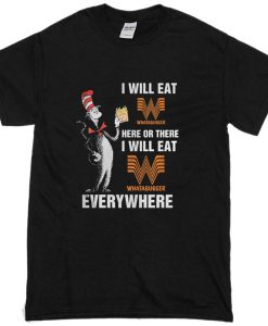 I Will Here Or There I Will Eat Everywhere T-Shirt