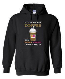 If It Involves Coffee And Dunkin Donuts Hoodie