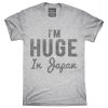 I'm Huge In Japan T-Shirt