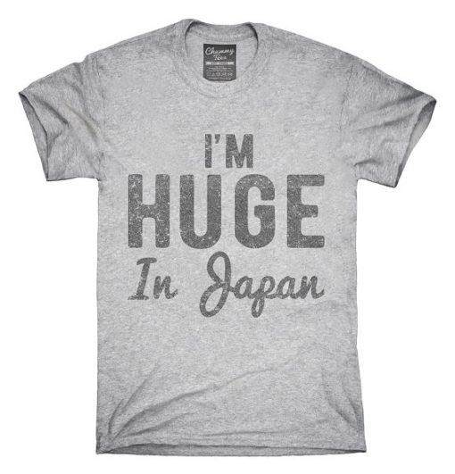 I'm Huge In Japan T-Shirt