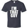 I'm That Guy T-shirt
