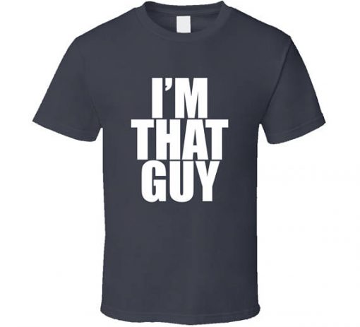 I'm That Guy T-shirt