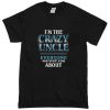 I'm The Crazy Uncle T-Shirt