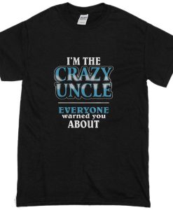 I'm The Crazy Uncle T-Shirt