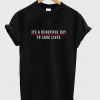 Its a Beautiful Day To Save LivesT-Shirt