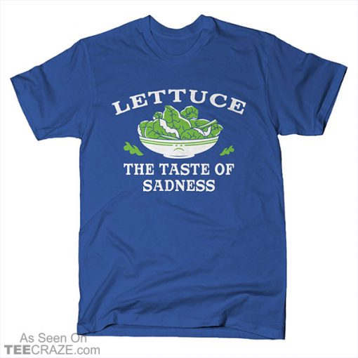 Lettuce The Taste Of Sadness T-Shirt