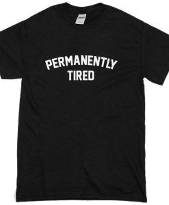 Permanently Tired T-shirt