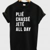 Plie Chasse Jette All Day T-Shirt