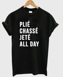 Plie Chasse Jette All Day T-Shirt