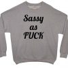 Sassy as Fuck Sweatshirt
