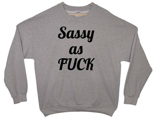 Sassy as Fuck Sweatshirt