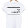 Sex And Pancakes T-shirt
