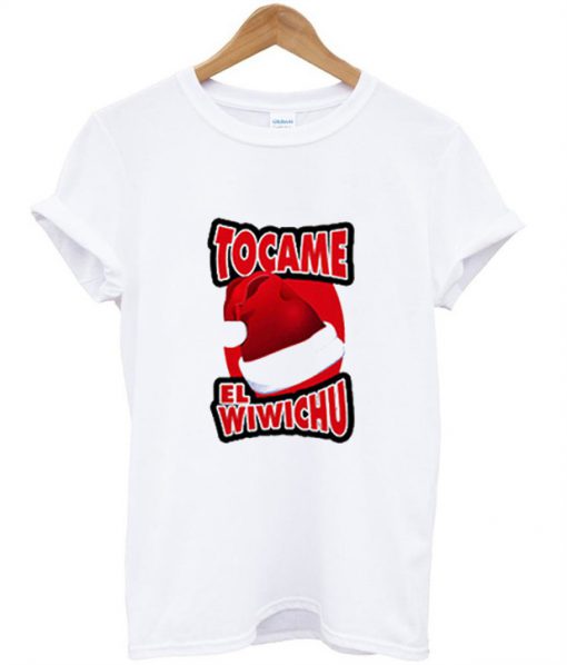 Tocame El Wiwichu T-Shirt