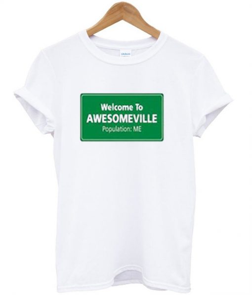 Welcome To Awesomeville Population Me T-Shirt